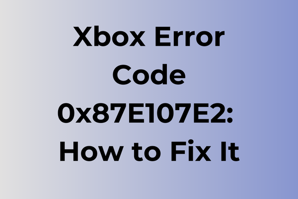 xbox error code 0x87e107e2