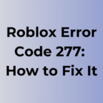 Roblox Error Code 277: Causes and Fixes