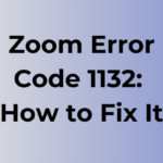 Zoom Error Code 1132: Causes and Fixes