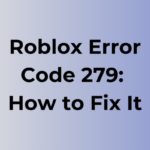 Roblox Error Code 279: Causes and Fixes