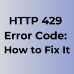 HTTP 429 Error Code: Causes and Fixes