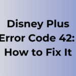 Disney Plus Error Code 42: Causes and Fixes