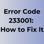 Error Code 233001: Causes and Fixes