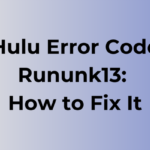 Hulu Error Code Rununk13: Causes and Fixes