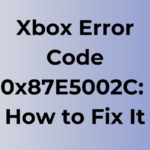 Xbox Error Code 0x87E5002C: Easy Fixes